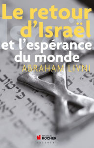 Title: Le Retour d'Israël et l'Espérance du Monde, Author: Abraham Livni