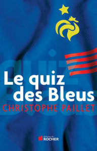 Title: Le quiz des bleus, Author: Christophe Paillet