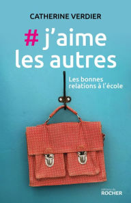 Title: #j'aime les autres: Les bonnes relations à l'école, Author: Catherine Verdier