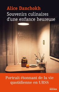 Title: Souvenirs culinaires d'une enfance heureuse, Author: Alice Danchokh