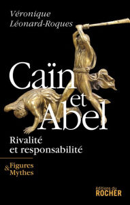 Title: Caïn et Abel: Rivalité et responsabilité, Author: Véronique Léonard-Roques