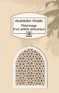 Title: Pèlerinage d'un artiste amoureux, Author: Abdelkébir Khatibi