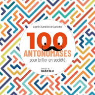 Title: 100 antonomases pour briller en société, Author: Sophie Dutheillet de Lamothe