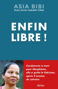 Title: Enfin libre !, Author: Asia Bibi