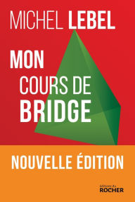 Title: Mon cours de bridge, Author: Michel Lebel
