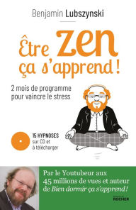 Title: Être zen, ça s'apprend !: Deux mois de programme pour vaincre le stress, Author: Benjamin Lubszynski