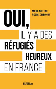 Title: Oui, il y a des réfugiés heureux en France, Author: Nicolas Delecourt