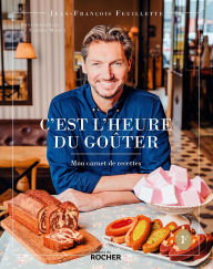 Title: C'est l'heure du goûter: Mon carnet de recettes, Author: Jean-François Feuillette