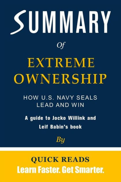 Summary Of Extreme Ownership: How U.s. Navy Seals Lead And Win By Jocko 