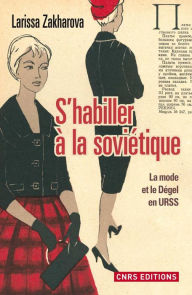 Title: S'habiller à la soviétique. La mode et ledégel en URSS, Author: Larissa Viktorovna Zakharova