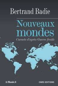 Title: Nouveaux mondes. carnets d'après guerre froide, Author: Bertrand Badie