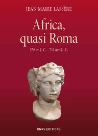Title: Africa, quasi Roma (256 av. J.-C. - 711 apr. J. C.), Author: Jean-Marie Lassère