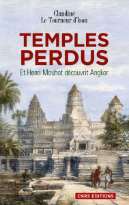 Title: Temples perdus.Et Henri Mouhot découvrit Angkor, Author: Claudine Le Tourneur d'Ison