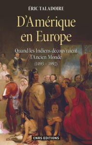 Title: D'Amérique en Europe. Quand les Indiens découvraient l'ancien monde 1493-1892, Author: Éric Taladoire