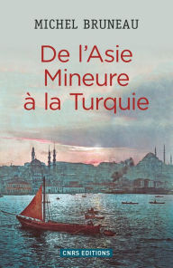 Title: De l'Asie mineure à la Turquie, Author: Michel Bruneau