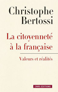 Title: Citoyenneté à la française. Valeurs et réalités, Author: Christophe Bertossi