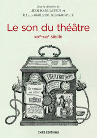 Title: Le Son du théâtre (XIXe-XXIe siècle), Author: Jean-Marc Larrue