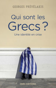 Title: Qui sont les Grecs ? Une identite en crise, Author: Georges Prévélakis