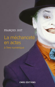 Title: La méchanceté en actes à l'ère numérique, Author: François Jost