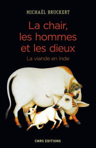 Title: La chair, les hommes et les dieux. La viande en Inde, Author: Michaël Bruckert