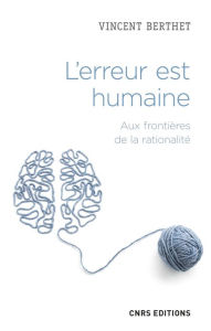 Title: L'erreur est humaine - Aux frontières de la rationalité, Author: Vincent Berthet