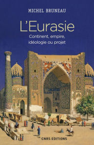 Title: L'Eurasie. Continent, empire, idéologie ou projet, Author: Michel Bruneau