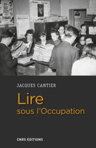 Title: Lire sous l'Occupation, Author: Jacques Cantier