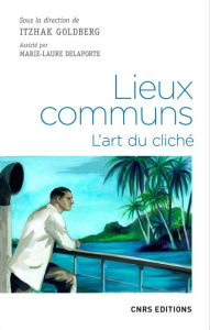 Title: Lieux communs. L'art du cliché, Author: Itzhak Goldberg