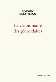 Title: La vie ordinaire des génocidaires, Author: Richard Rechtman