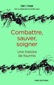 Title: Combattre, sauver, soigner - Une histoire de fourmis, Author: Erik Frank