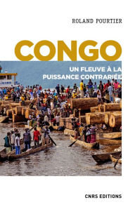 Title: Congo. Un fleuve à la puissance contrariée, Author: Roland Pourtier