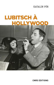 Title: Lubitsch à Hollywood. L'exercice du pouvoir créatif dans les studios, Author: Katalin Por