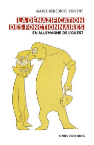 Title: La dénazification des fonctionnaires en Allemagne de l'Ouest, Author: Marie-Bénédicte Vincent