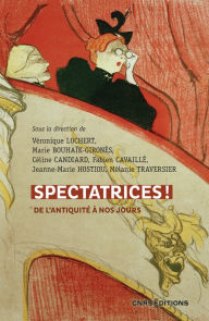 Title: Spectatrices ! De l'Antiquité à nos jours, Author: Véronique Lochert