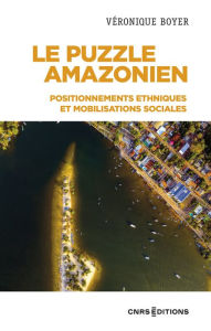 Title: Le puzzle Amazonien - Positionnements ethniques et mobilisations sociales, Author: véronique Boyer