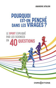 Title: Pourquoi est-on penché dans les virages ? - Le sport par les sciences en 40 questions, Author: Amandine Aftalion