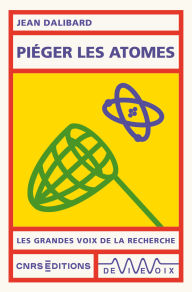 Title: Piéger les atomes, Author: Jean Dalibard