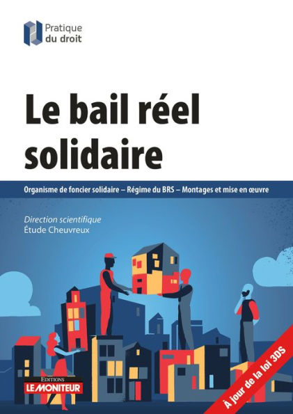 Le bail réel solidaire: Organisme de foncier solidaire - Régime du BRS - Montages et mise en oeuvre