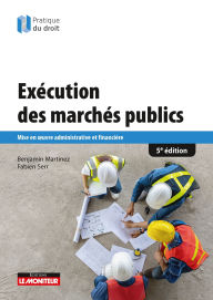 Title: Exécution des marchés publics: Mise en oeuvre administrative et financière, Author: Benjamin Martinez