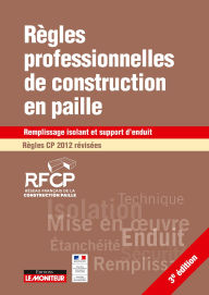 Title: Règles professionnelles de construction en paille Régles CP 2012 révisées: Remplissage isolant et support d'enduit, Author: Réseau français de la construction en paille