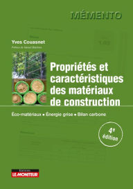 Title: Propriétés et caractéristiques des matériaux de construction: Éco-matériaux, Énergie grise, Bilan carbone, Author: Yves Couasnet