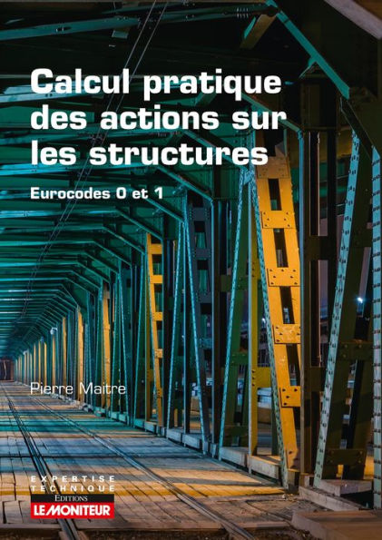 Calcul pratique des actions sur les structures: Eurocodes 0 et 1