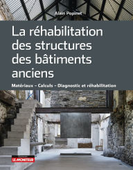 Title: La réhabilitation des structures des bâtiments anciens: Matériaux Calculs Diagnostic et réhabilitation, Author: Alain Popinet