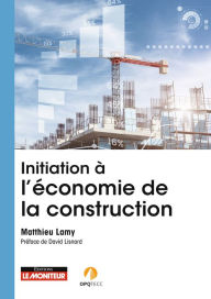 Title: Initiation à l'économie de la construction: Rôle, missions, intervention, évolution, Author: Matthieu Lamy