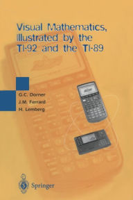 Title: Visual Mathematics, Illustrated by the TI-92 and the TI-89, Author: George C. Dorner