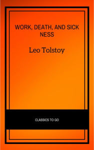 Title: Work, Death, and Sickness, Author: Leo Tolstoy