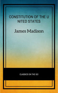 Title: The Constitution of the United States, Author: James Madison