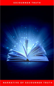 Title: Narrative of Sojourner Truth: A Northern Slave, Author: Sojourner Truth
