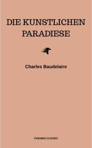 Title: Die künstlichen Paradiese, Author: Charles Baudelaire