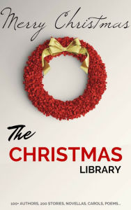 Title: The Christmas Library: 250+ Essential Christmas Novels, Poems, Carols, Short Stories...by 100+ Authors, Author: A. A. Milne